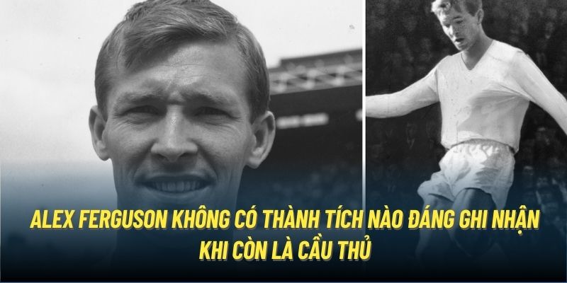 Alex Ferguson không có thành tích nào đáng ghi nhận khi còn là cầu thủ