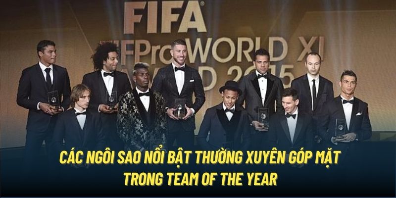 Các ngôi sao nổi bật thường xuyên góp mặt trong Team of the Year