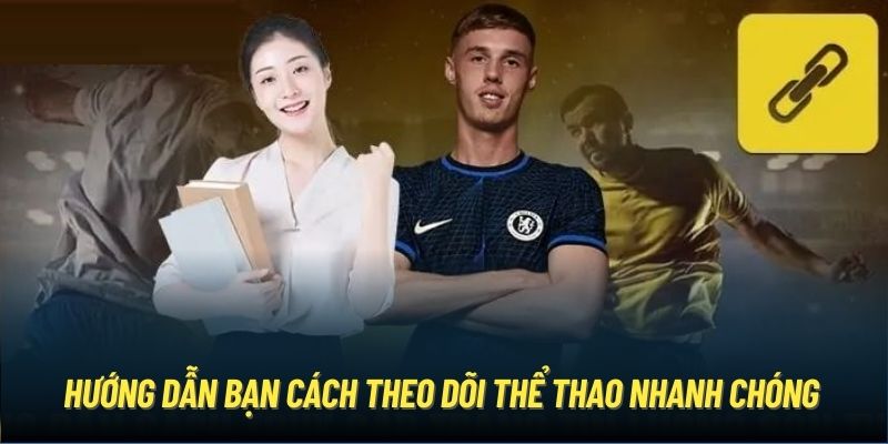 Hướng dẫn bạn cách theo dõi thể thao nhanh chóng