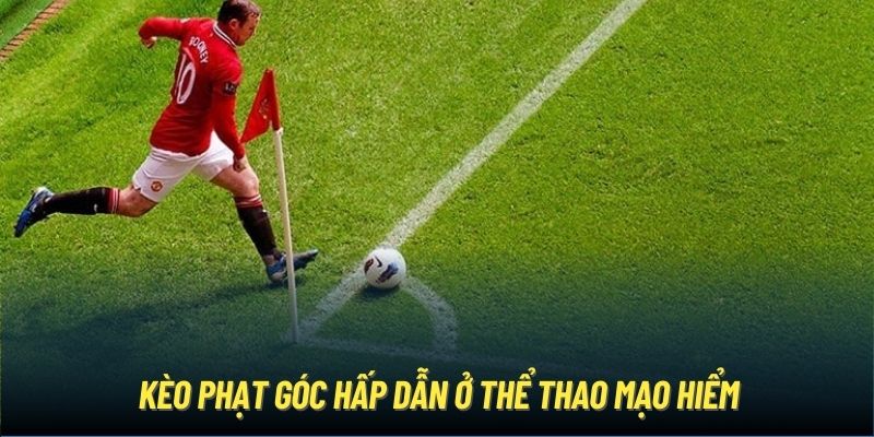 Kèo phạt góc hấp dẫn ở thể thao mạo hiểm