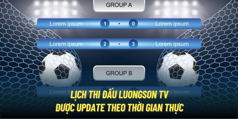 Lịch thi đấu LuongSon TV được update theo thời gian thực