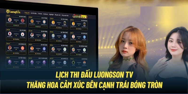 Lịch thi đấu LuongSon TV - thăng hoa cảm xúc bên cạnh trái bóng tròn