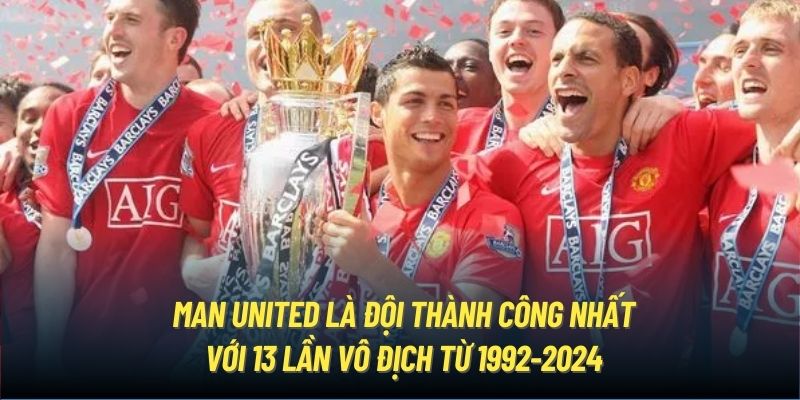 Man United là đội thành công nhất với 13 lần vô địch từ 1992-2024