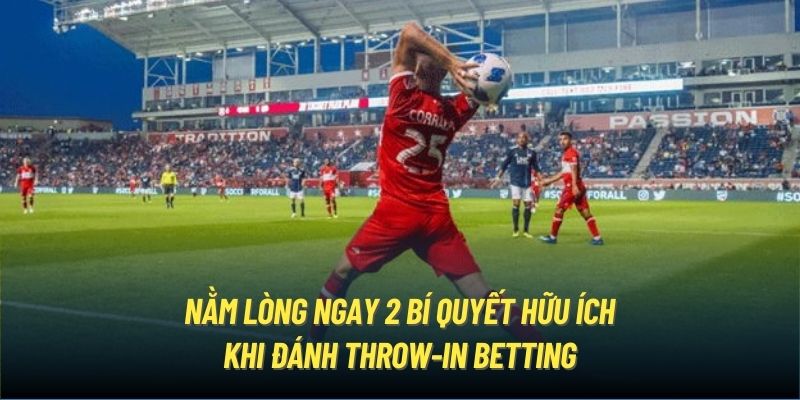 Nằm lòng ngay 2 bí quyết hữu ích khi đánh throw-in betting