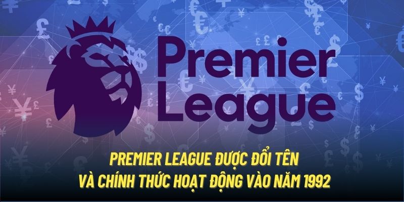 Premier League được đổi tên và chính thức hoạt động vào năm 1992