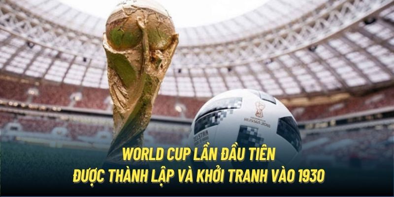 World Cup lần đầu tiên được thành lập và khởi tranh vào 1930